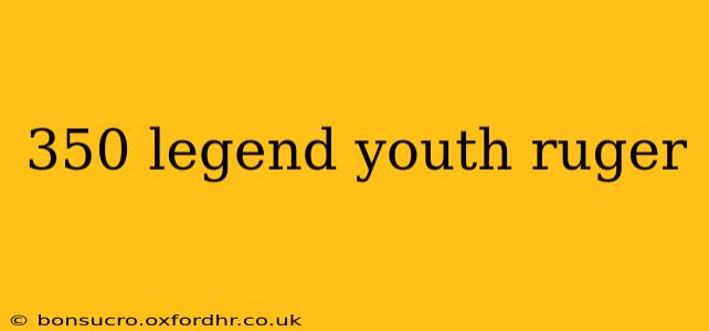 350 legend youth ruger