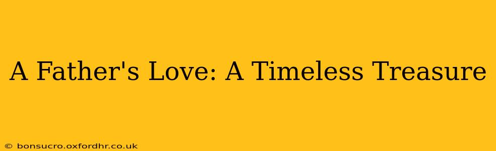 A Father's Love: A Timeless Treasure