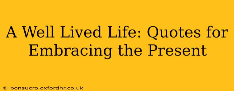 A Well Lived Life: Quotes for Embracing the Present