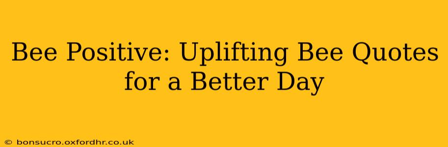 Bee Positive: Uplifting Bee Quotes for a Better Day