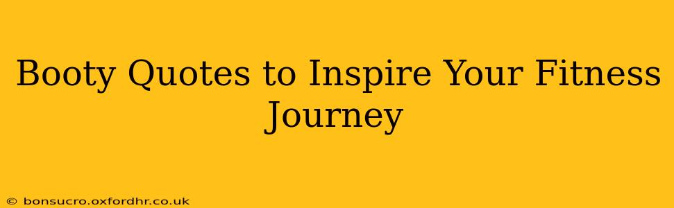 Booty Quotes to Inspire Your Fitness Journey