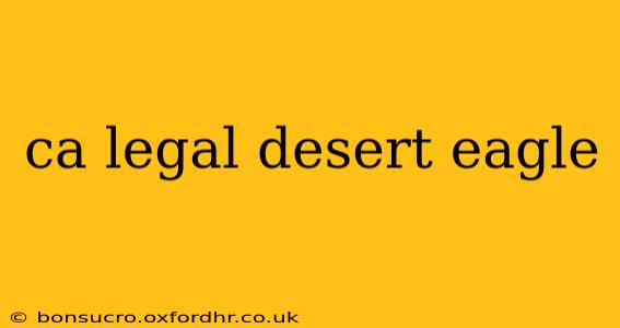 ca legal desert eagle