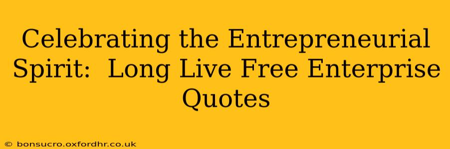 Celebrating the Entrepreneurial Spirit:  Long Live Free Enterprise Quotes