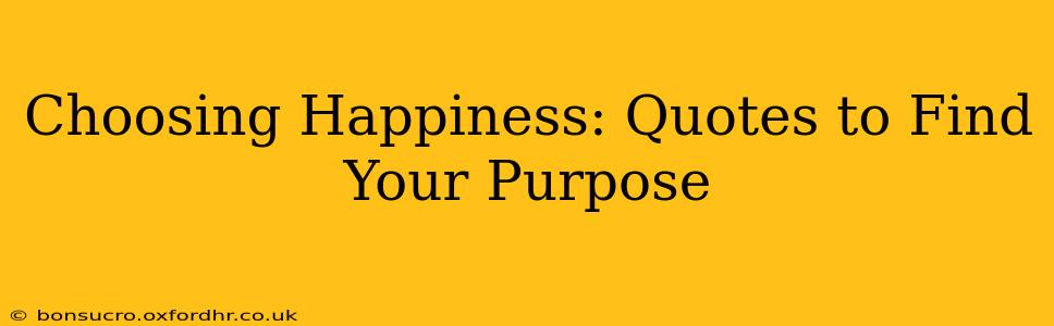 Choosing Happiness: Quotes to Find Your Purpose