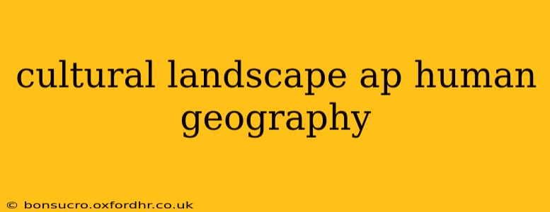 cultural landscape ap human geography