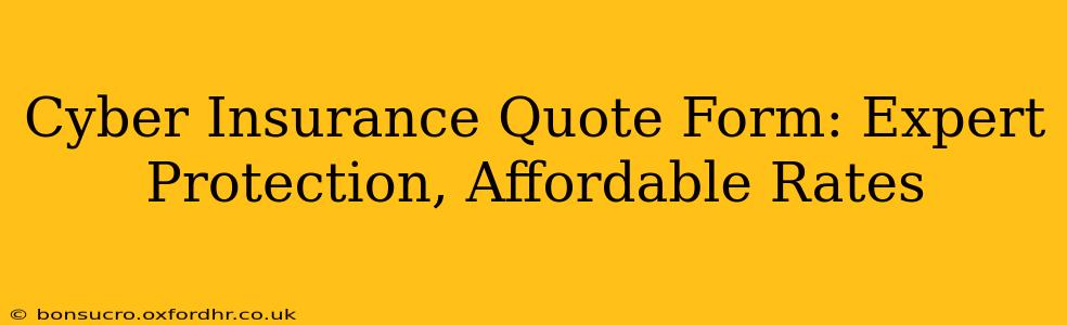 Cyber Insurance Quote Form: Expert Protection, Affordable Rates