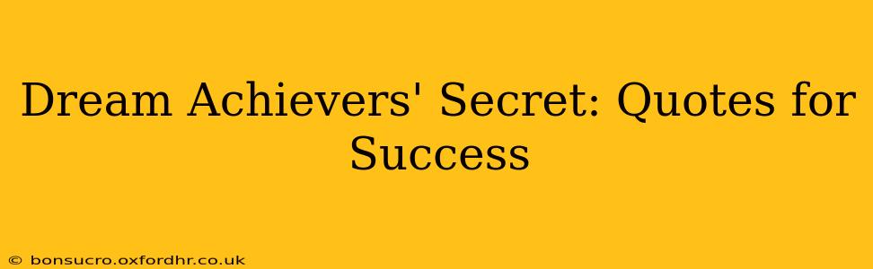 Dream Achievers' Secret: Quotes for Success