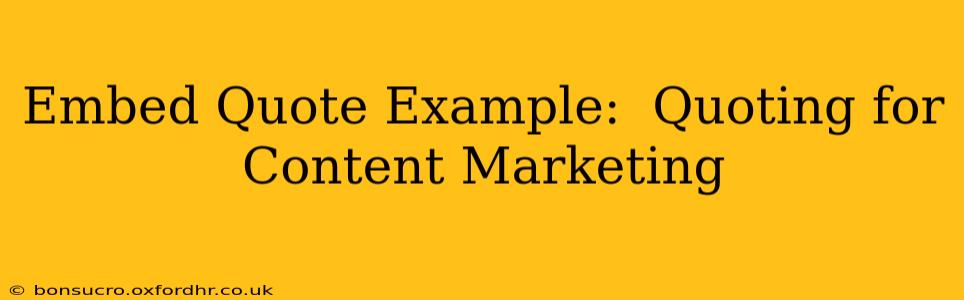 Embed Quote Example:  Quoting for Content Marketing
