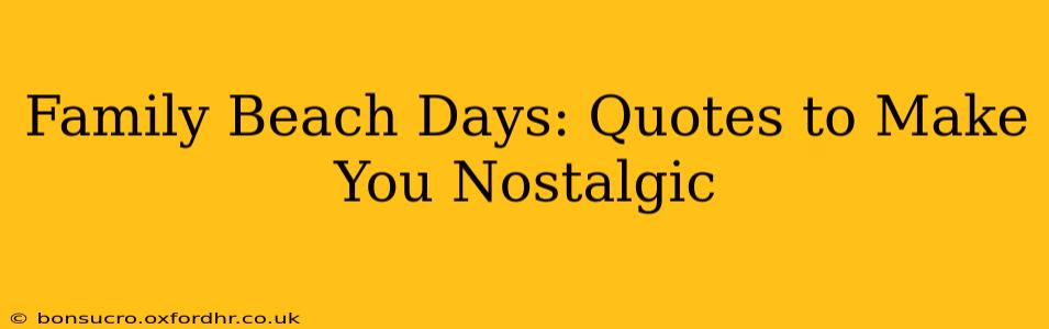 Family Beach Days: Quotes to Make You Nostalgic