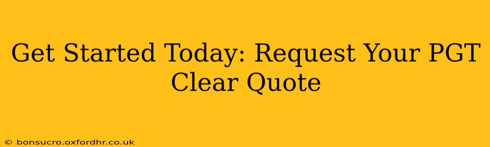 Get Started Today: Request Your PGT Clear Quote