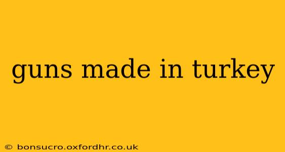guns made in turkey
