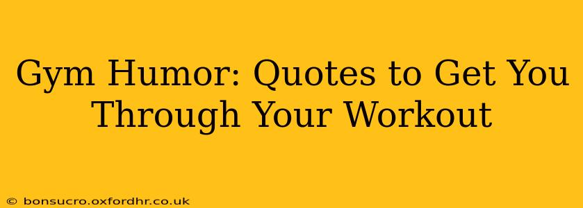 Gym Humor: Quotes to Get You Through Your Workout