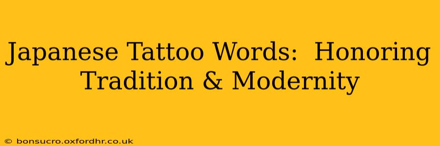 Japanese Tattoo Words:  Honoring Tradition & Modernity