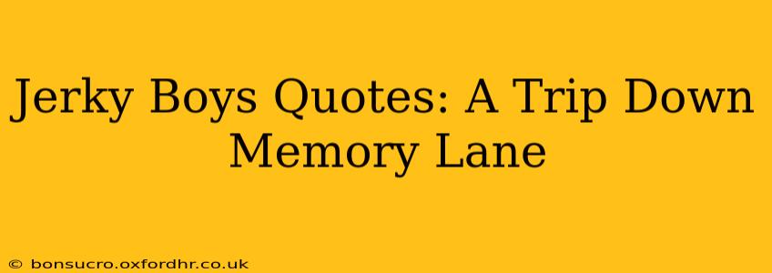 Jerky Boys Quotes: A Trip Down Memory Lane