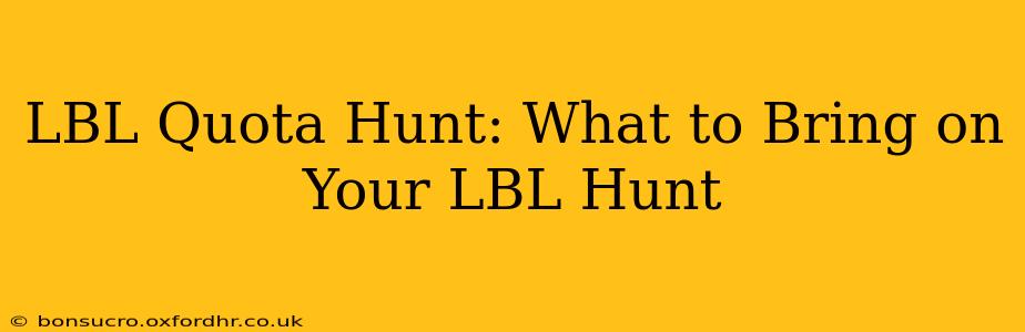 LBL Quota Hunt: What to Bring on Your LBL Hunt