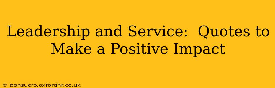 Leadership and Service:  Quotes to Make a Positive Impact