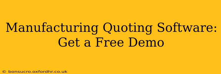 Manufacturing Quoting Software: Get a Free Demo