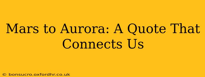 Mars to Aurora: A Quote That Connects Us