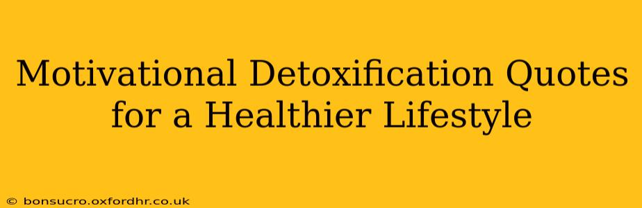 Motivational Detoxification Quotes for a Healthier Lifestyle