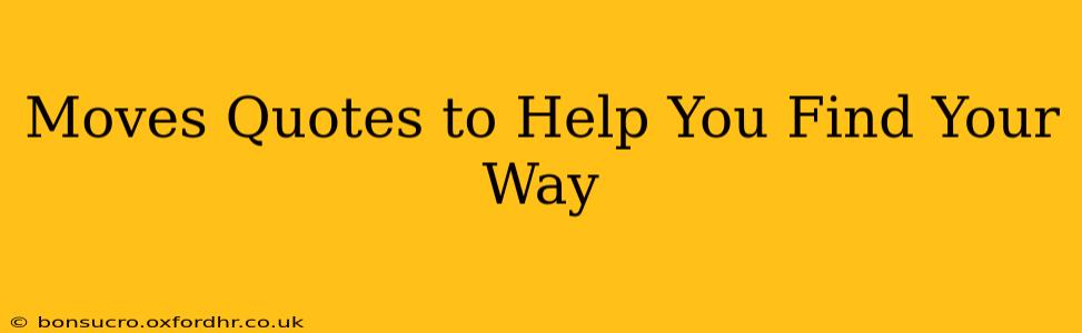 Moves Quotes to Help You Find Your Way