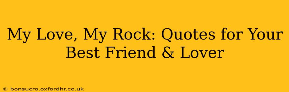 My Love, My Rock: Quotes for Your Best Friend & Lover