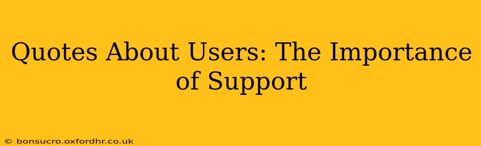 Quotes About Users: The Importance of Support
