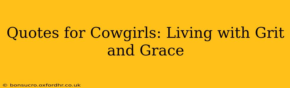 Quotes for Cowgirls: Living with Grit and Grace