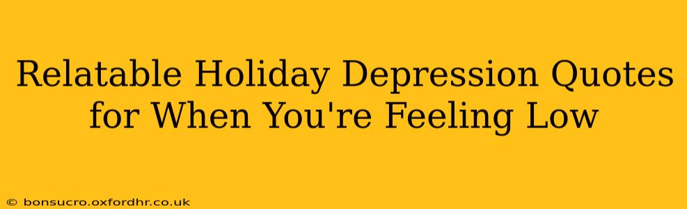Relatable Holiday Depression Quotes for When You're Feeling Low