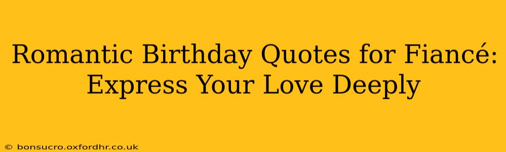 Romantic Birthday Quotes for Fiancé: Express Your Love Deeply