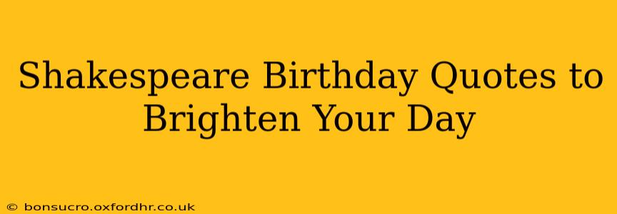Shakespeare Birthday Quotes to Brighten Your Day