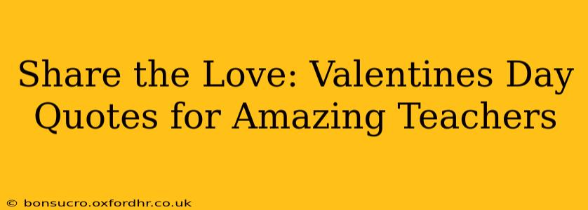 Share the Love: Valentines Day Quotes for Amazing Teachers