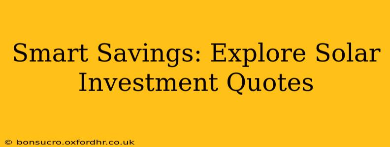 Smart Savings: Explore Solar Investment Quotes