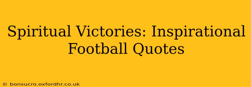 Spiritual Victories: Inspirational Football Quotes