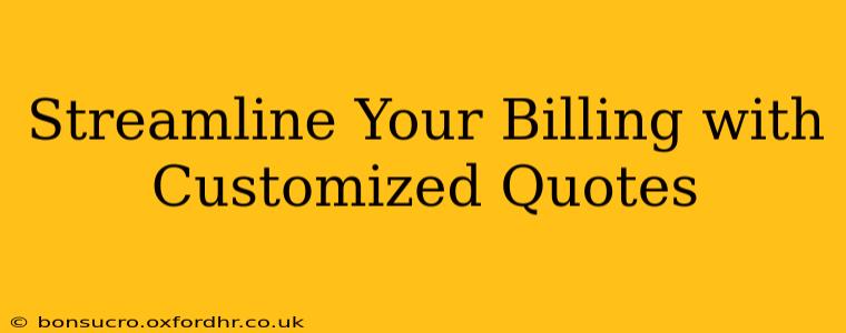 Streamline Your Billing with Customized Quotes