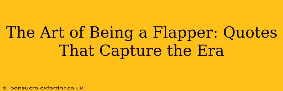 The Art of Being a Flapper: Quotes That Capture the Era