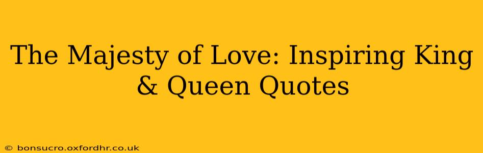 The Majesty of Love: Inspiring King & Queen Quotes