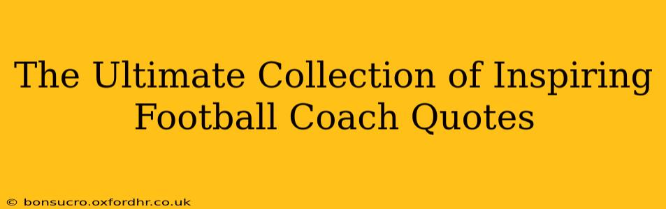 The Ultimate Collection of Inspiring Football Coach Quotes