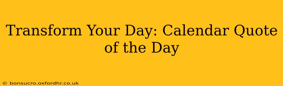 Transform Your Day: Calendar Quote of the Day