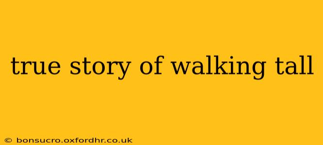 true story of walking tall