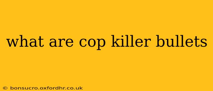 what are cop killer bullets